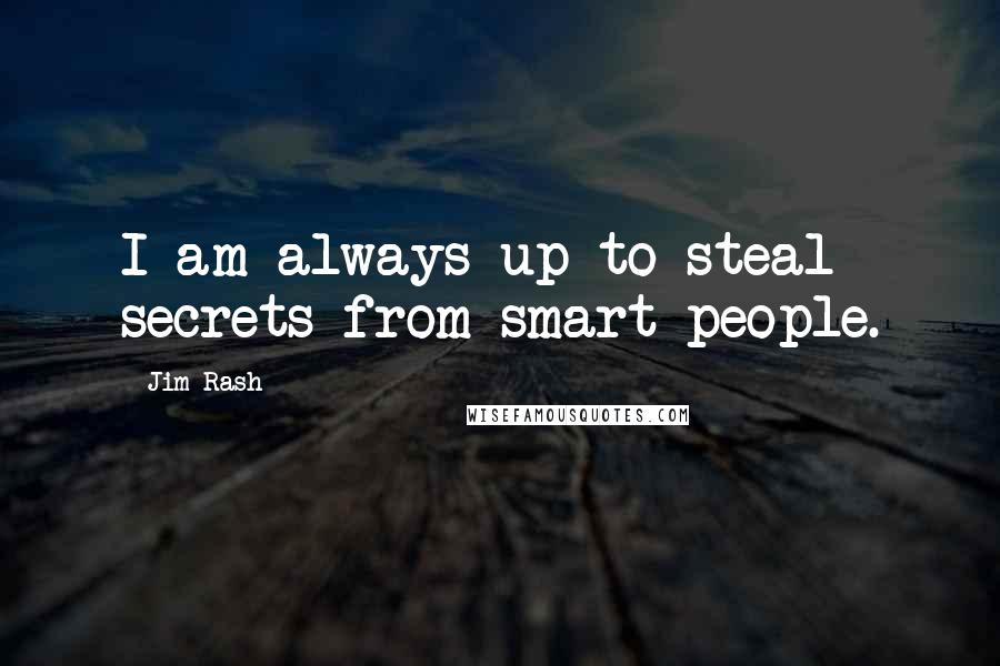 Jim Rash Quotes: I am always up to steal secrets from smart people.
