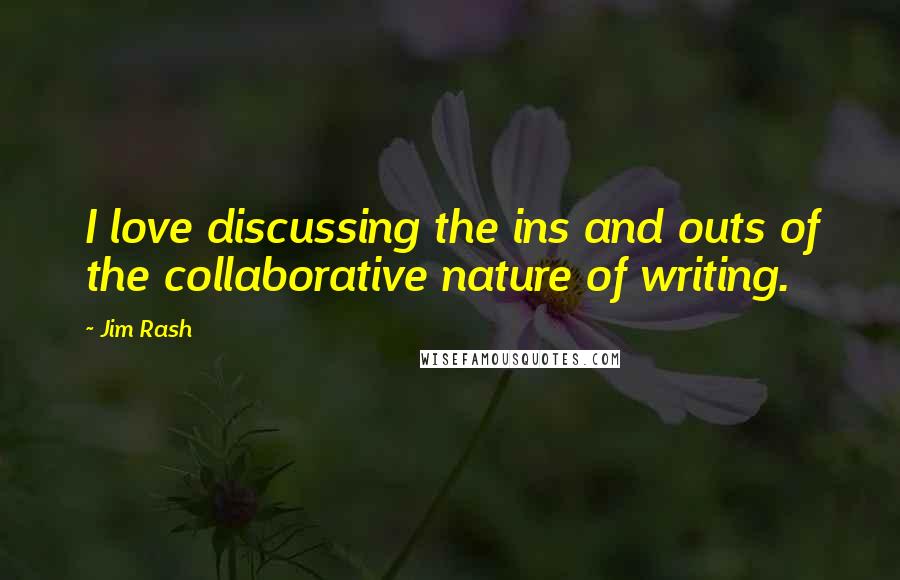 Jim Rash Quotes: I love discussing the ins and outs of the collaborative nature of writing.