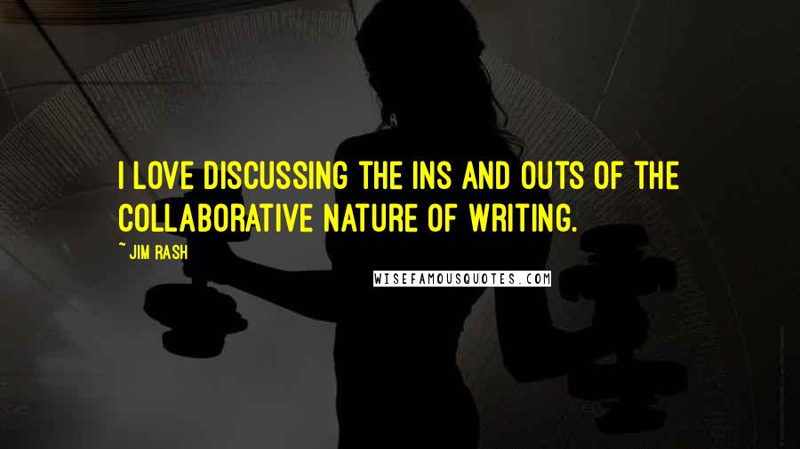 Jim Rash Quotes: I love discussing the ins and outs of the collaborative nature of writing.