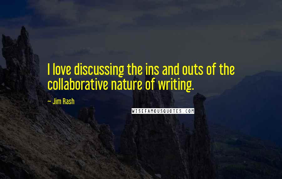 Jim Rash Quotes: I love discussing the ins and outs of the collaborative nature of writing.