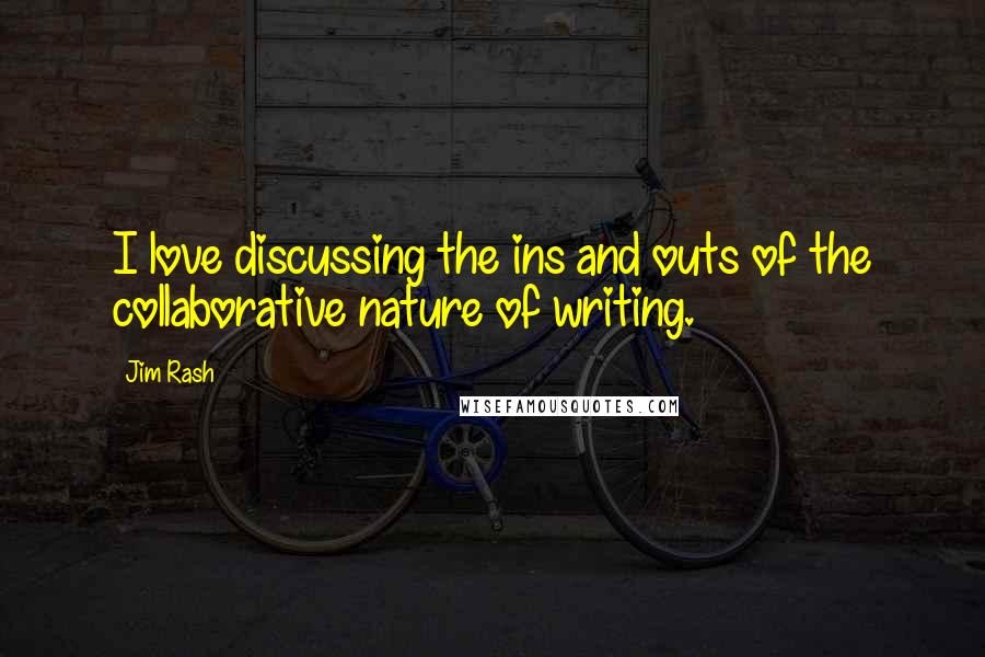 Jim Rash Quotes: I love discussing the ins and outs of the collaborative nature of writing.