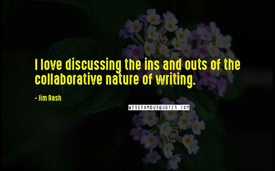 Jim Rash Quotes: I love discussing the ins and outs of the collaborative nature of writing.