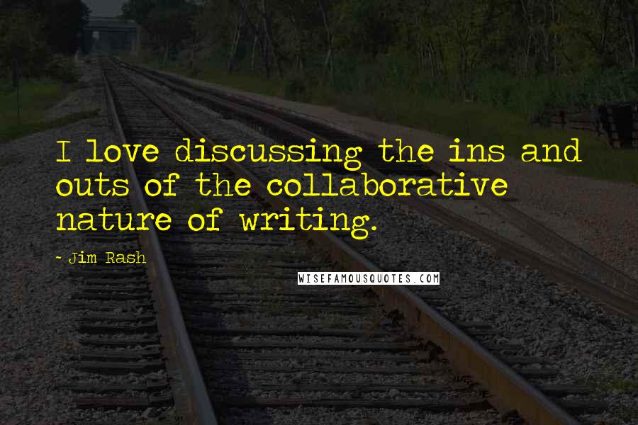 Jim Rash Quotes: I love discussing the ins and outs of the collaborative nature of writing.