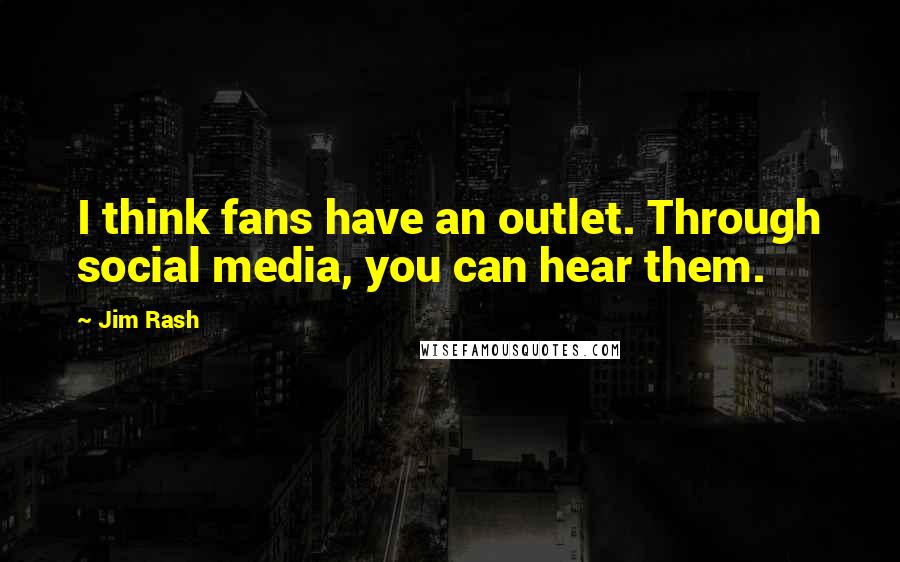 Jim Rash Quotes: I think fans have an outlet. Through social media, you can hear them.