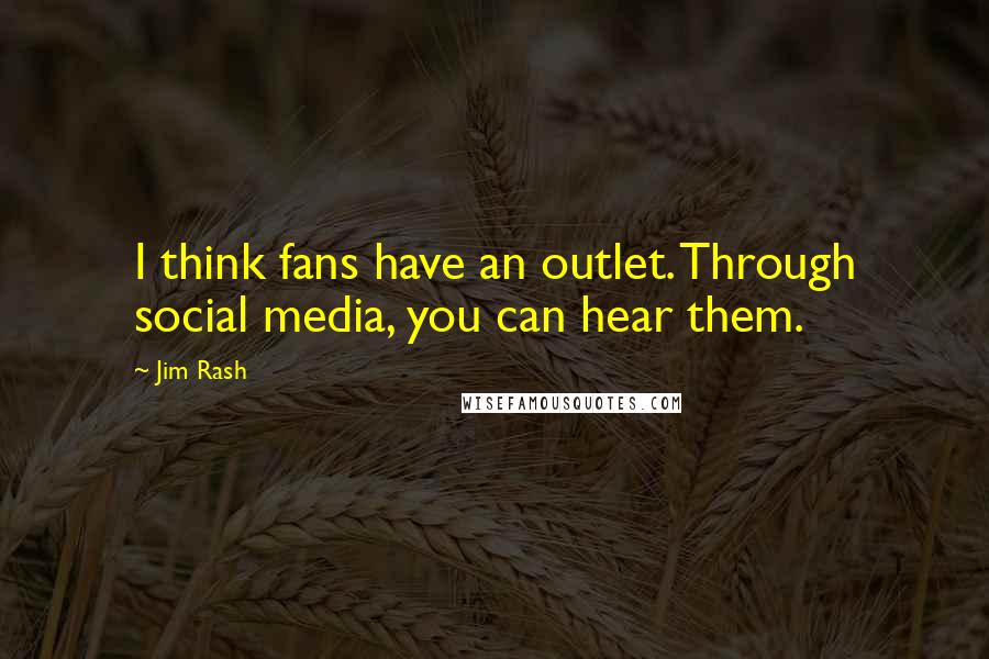 Jim Rash Quotes: I think fans have an outlet. Through social media, you can hear them.