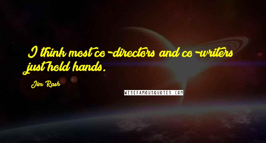 Jim Rash Quotes: I think most co-directors and co-writers just hold hands.