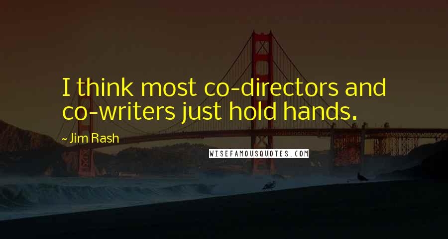 Jim Rash Quotes: I think most co-directors and co-writers just hold hands.