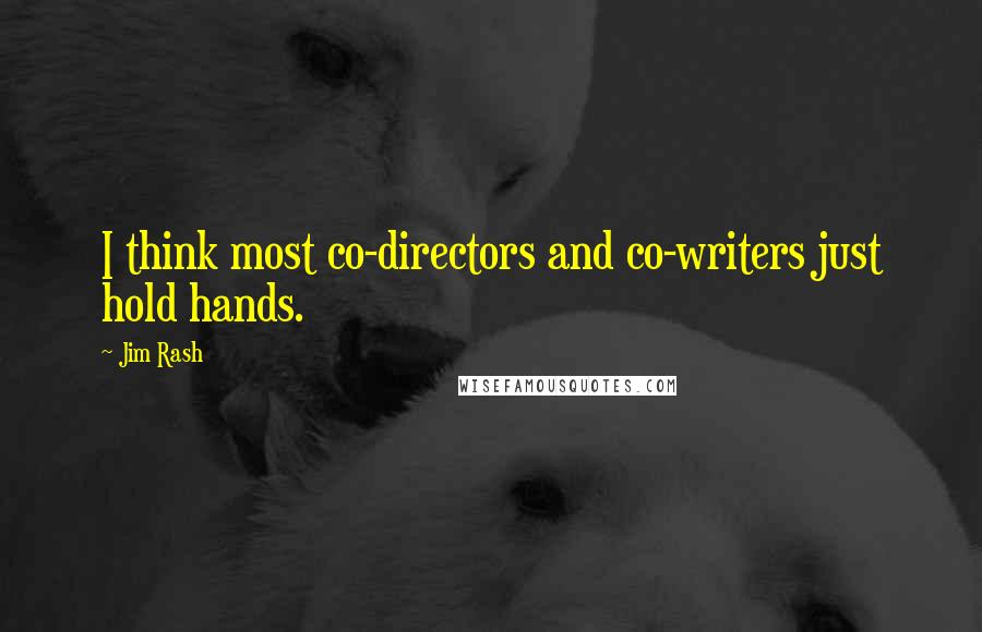 Jim Rash Quotes: I think most co-directors and co-writers just hold hands.