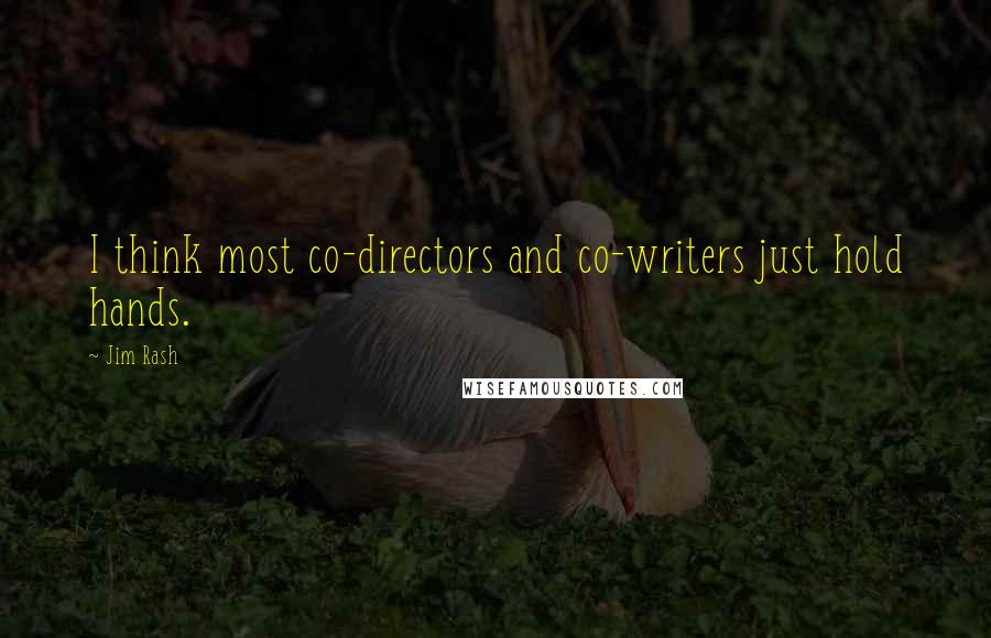 Jim Rash Quotes: I think most co-directors and co-writers just hold hands.