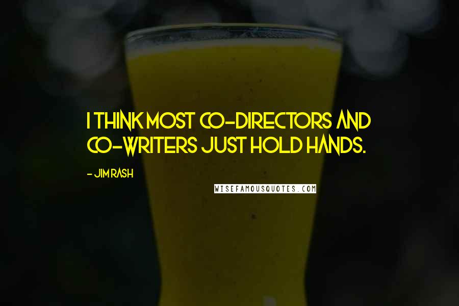 Jim Rash Quotes: I think most co-directors and co-writers just hold hands.