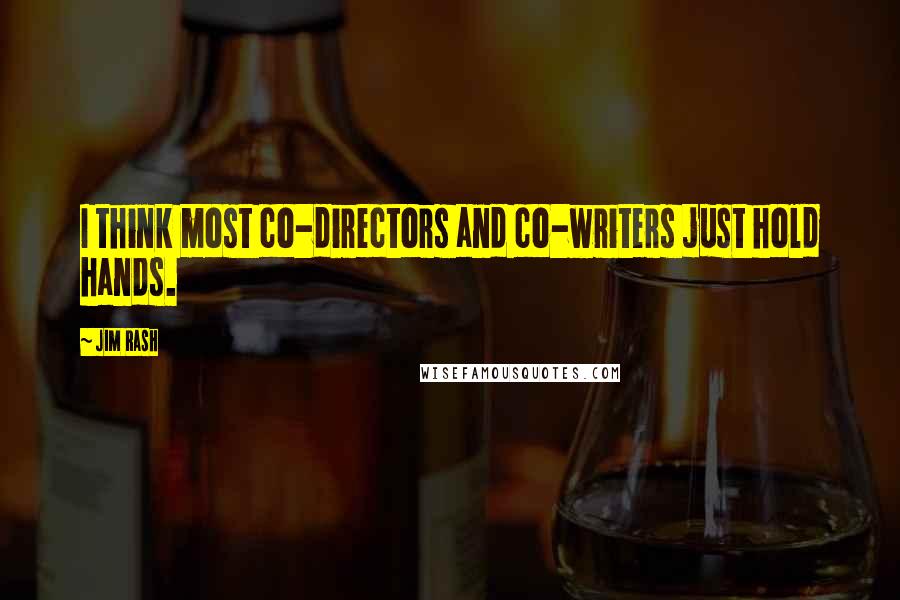 Jim Rash Quotes: I think most co-directors and co-writers just hold hands.