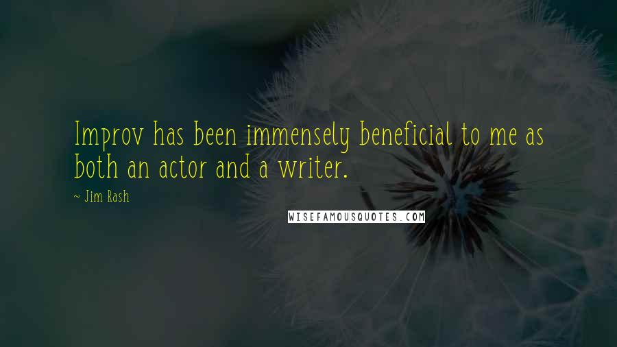 Jim Rash Quotes: Improv has been immensely beneficial to me as both an actor and a writer.