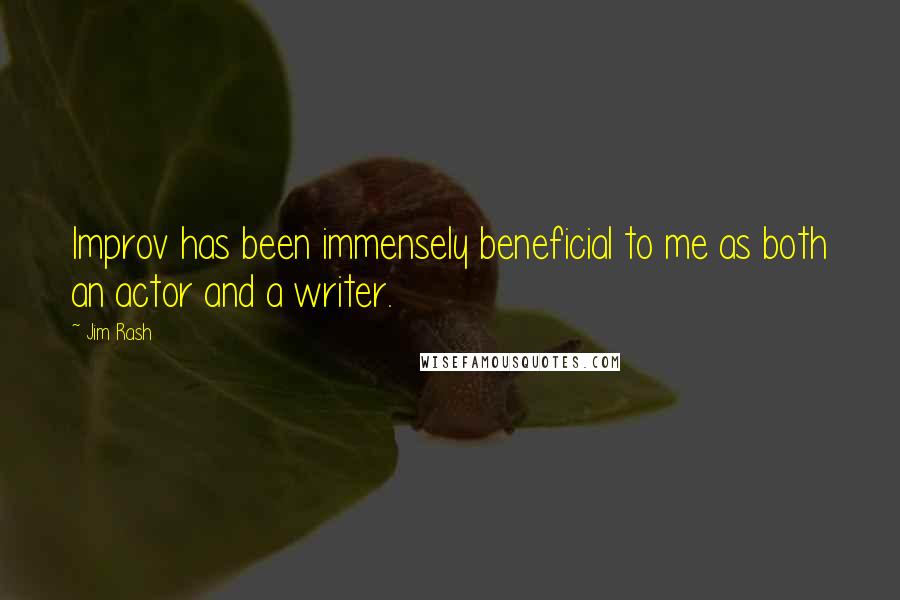 Jim Rash Quotes: Improv has been immensely beneficial to me as both an actor and a writer.