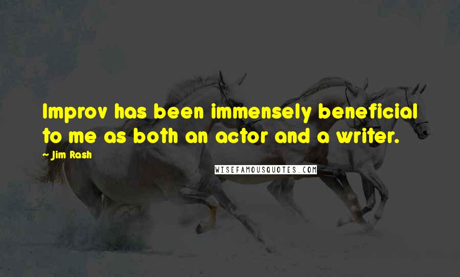 Jim Rash Quotes: Improv has been immensely beneficial to me as both an actor and a writer.