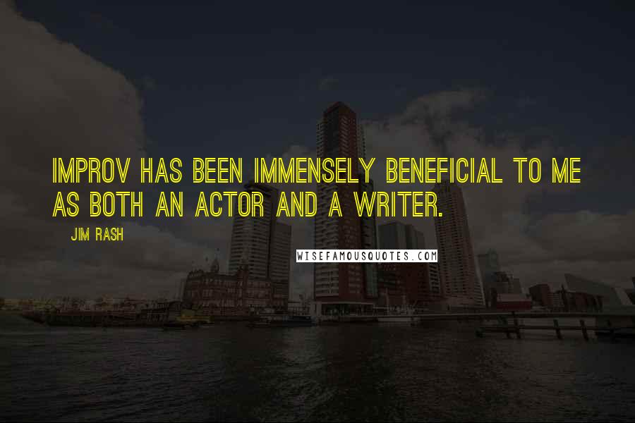Jim Rash Quotes: Improv has been immensely beneficial to me as both an actor and a writer.