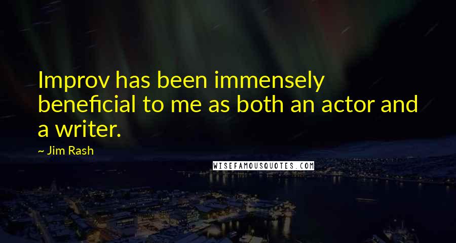 Jim Rash Quotes: Improv has been immensely beneficial to me as both an actor and a writer.