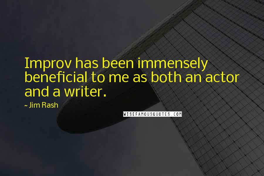 Jim Rash Quotes: Improv has been immensely beneficial to me as both an actor and a writer.