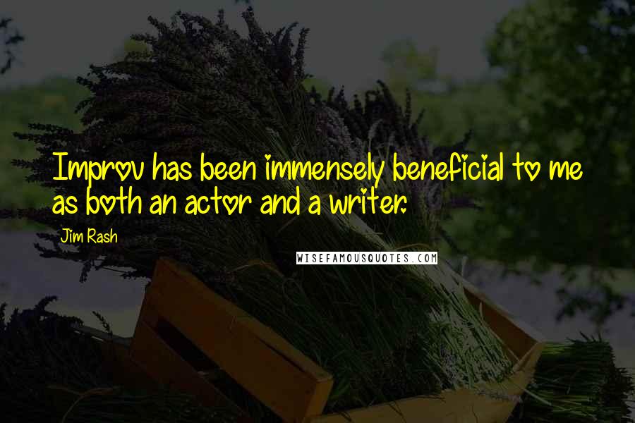 Jim Rash Quotes: Improv has been immensely beneficial to me as both an actor and a writer.