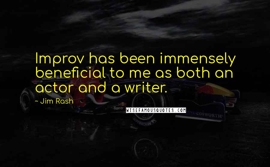 Jim Rash Quotes: Improv has been immensely beneficial to me as both an actor and a writer.
