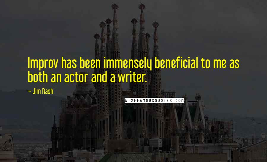 Jim Rash Quotes: Improv has been immensely beneficial to me as both an actor and a writer.