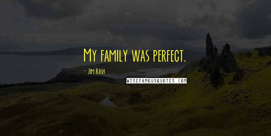 Jim Rash Quotes: My family was perfect.