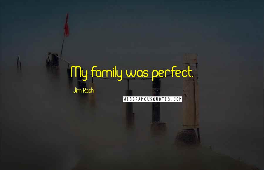Jim Rash Quotes: My family was perfect.