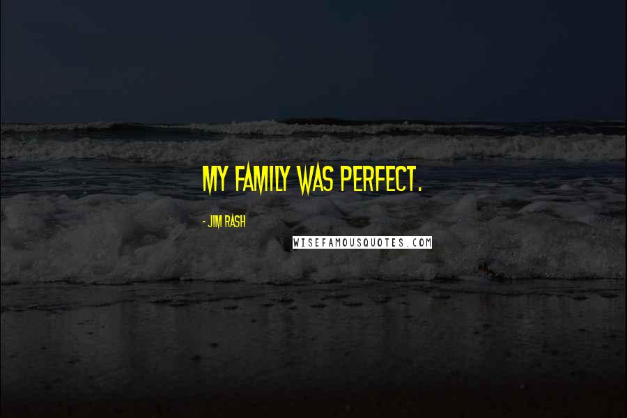 Jim Rash Quotes: My family was perfect.