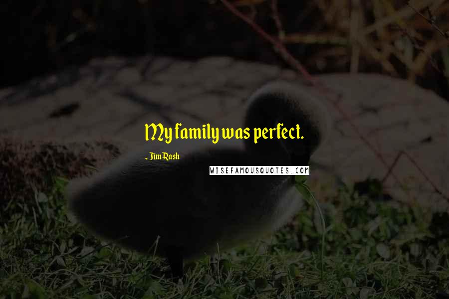 Jim Rash Quotes: My family was perfect.