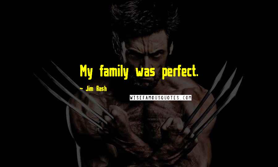 Jim Rash Quotes: My family was perfect.
