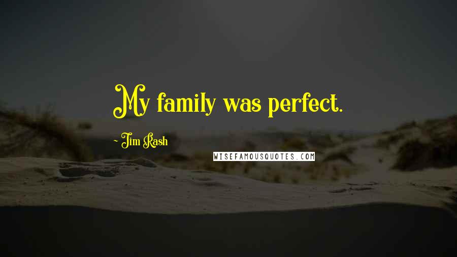 Jim Rash Quotes: My family was perfect.
