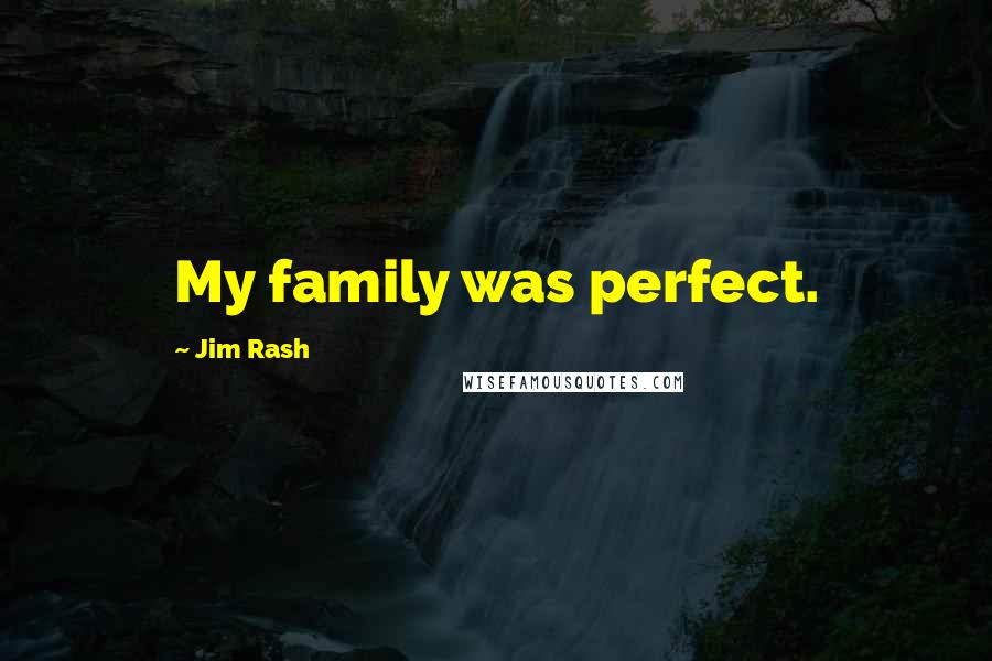 Jim Rash Quotes: My family was perfect.