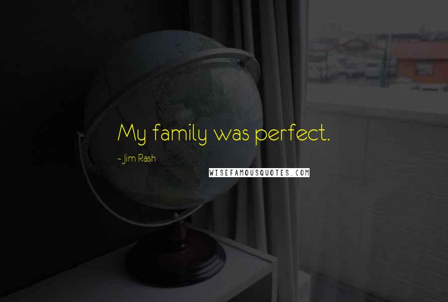 Jim Rash Quotes: My family was perfect.