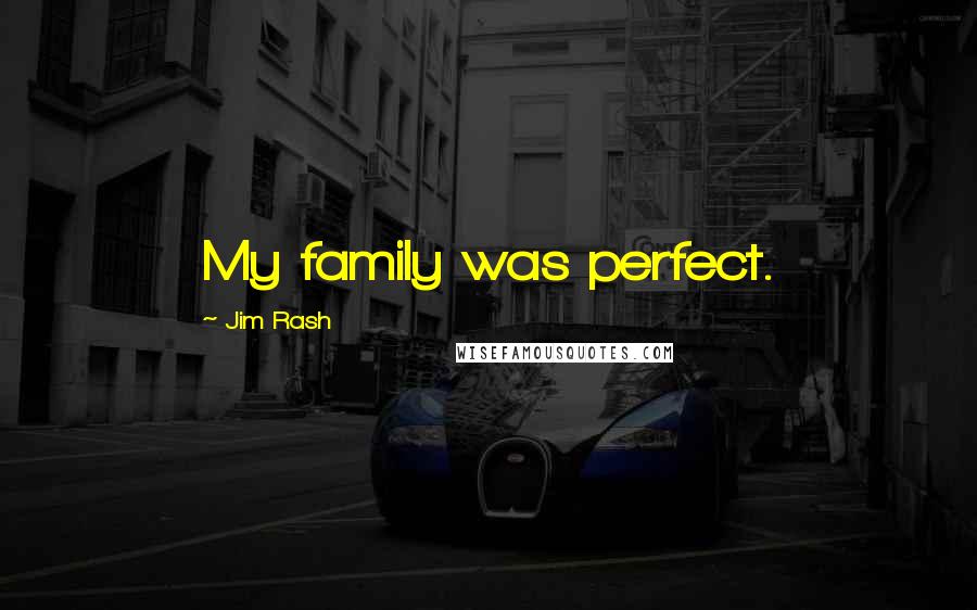 Jim Rash Quotes: My family was perfect.