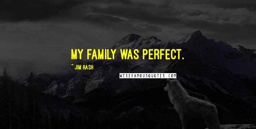 Jim Rash Quotes: My family was perfect.