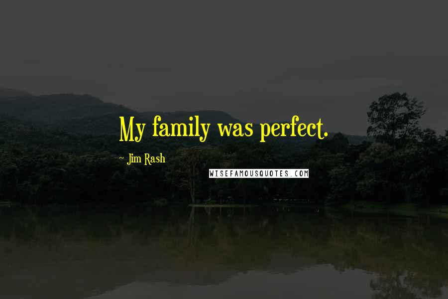 Jim Rash Quotes: My family was perfect.