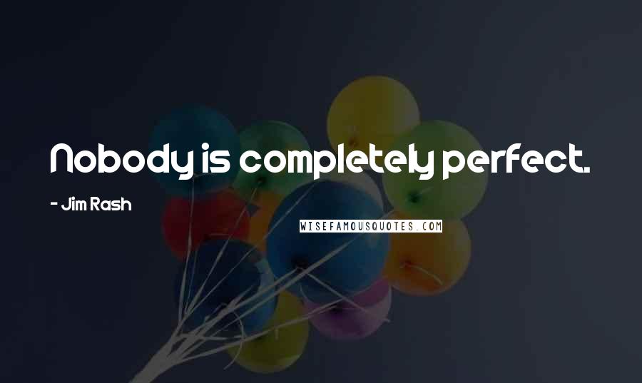 Jim Rash Quotes: Nobody is completely perfect.