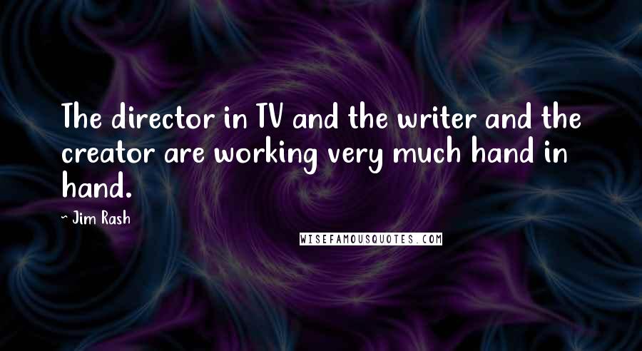 Jim Rash Quotes: The director in TV and the writer and the creator are working very much hand in hand.