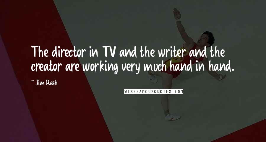 Jim Rash Quotes: The director in TV and the writer and the creator are working very much hand in hand.