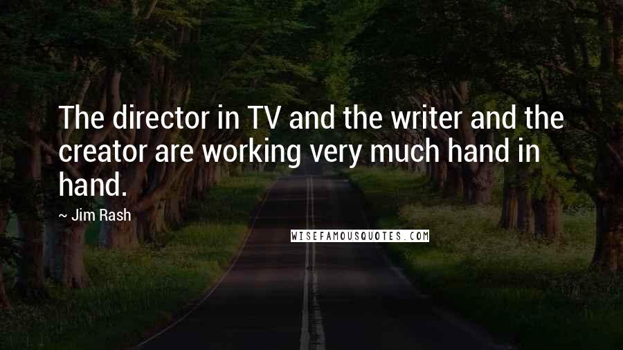 Jim Rash Quotes: The director in TV and the writer and the creator are working very much hand in hand.