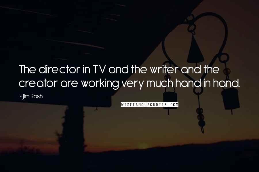 Jim Rash Quotes: The director in TV and the writer and the creator are working very much hand in hand.