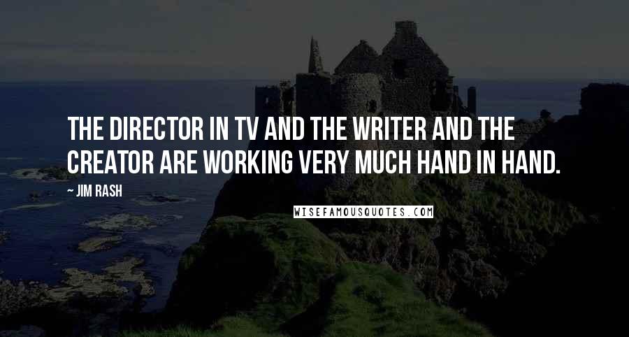 Jim Rash Quotes: The director in TV and the writer and the creator are working very much hand in hand.