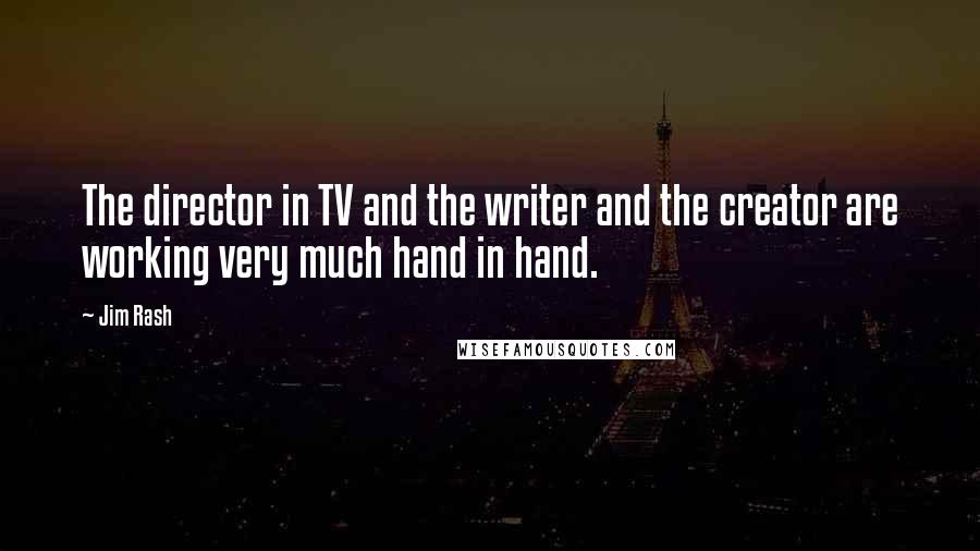 Jim Rash Quotes: The director in TV and the writer and the creator are working very much hand in hand.