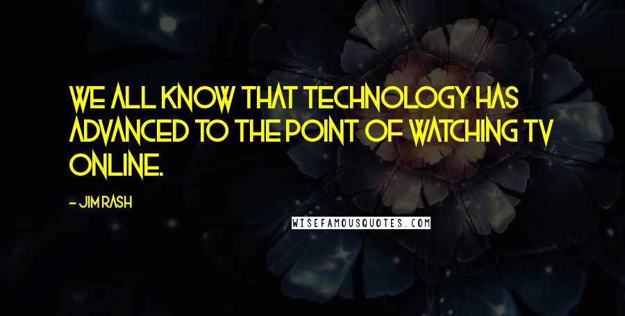 Jim Rash Quotes: We all know that technology has advanced to the point of watching TV online.