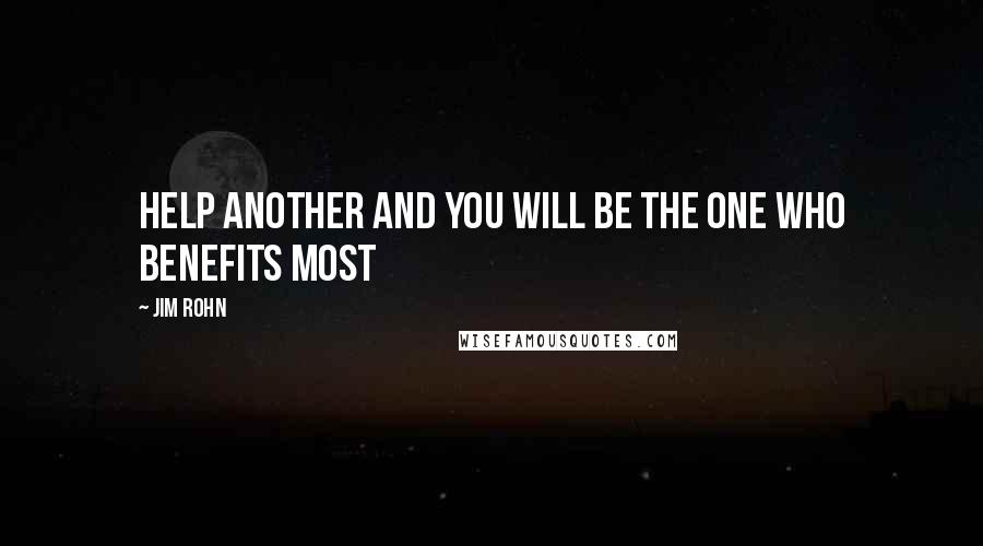 Jim Rohn Quotes: Help another and you will be the one who benefits most