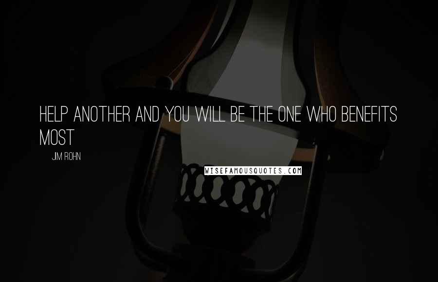 Jim Rohn Quotes: Help another and you will be the one who benefits most