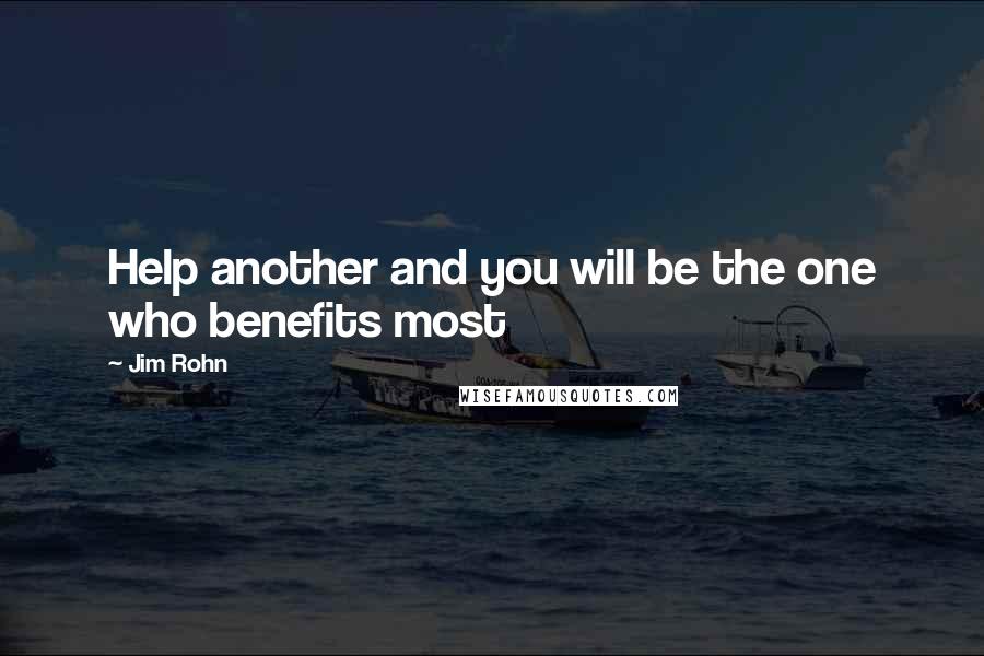 Jim Rohn Quotes: Help another and you will be the one who benefits most