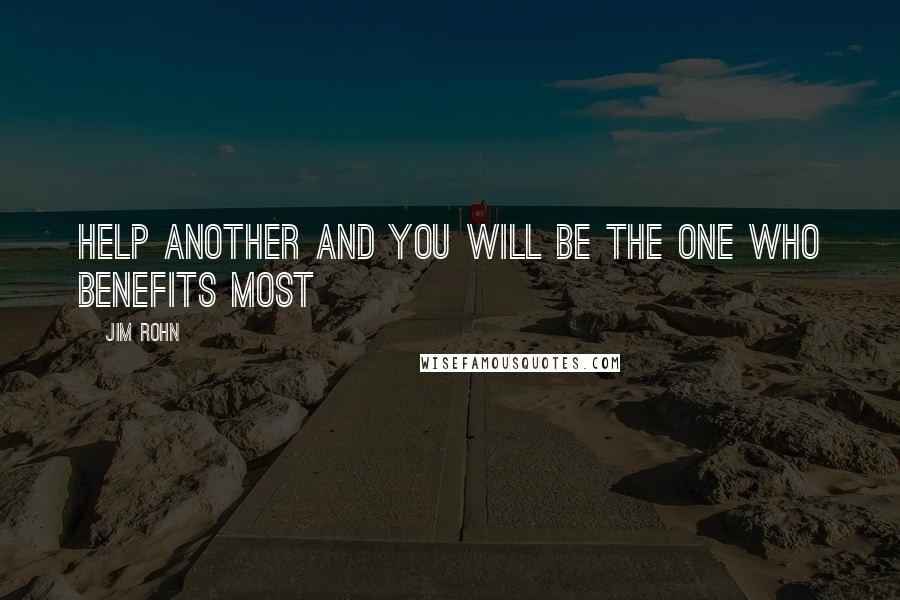 Jim Rohn Quotes: Help another and you will be the one who benefits most