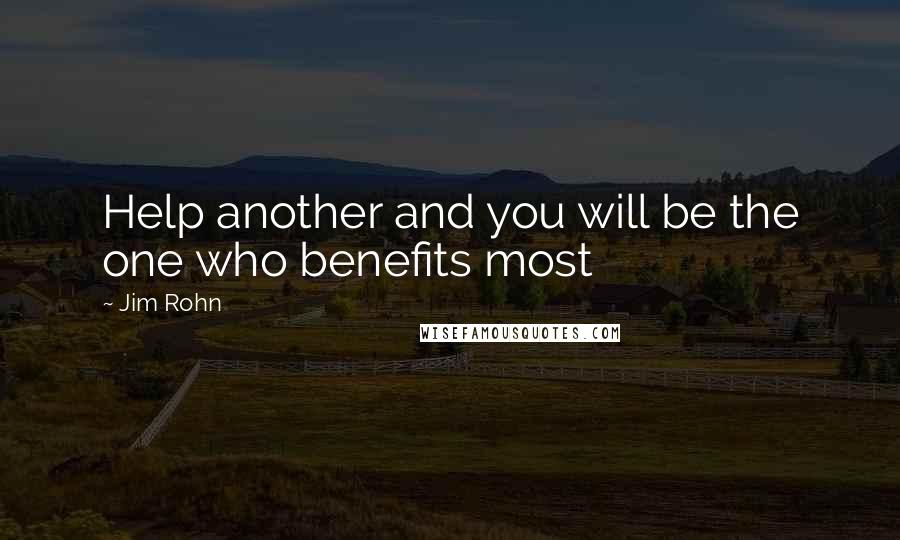 Jim Rohn Quotes: Help another and you will be the one who benefits most