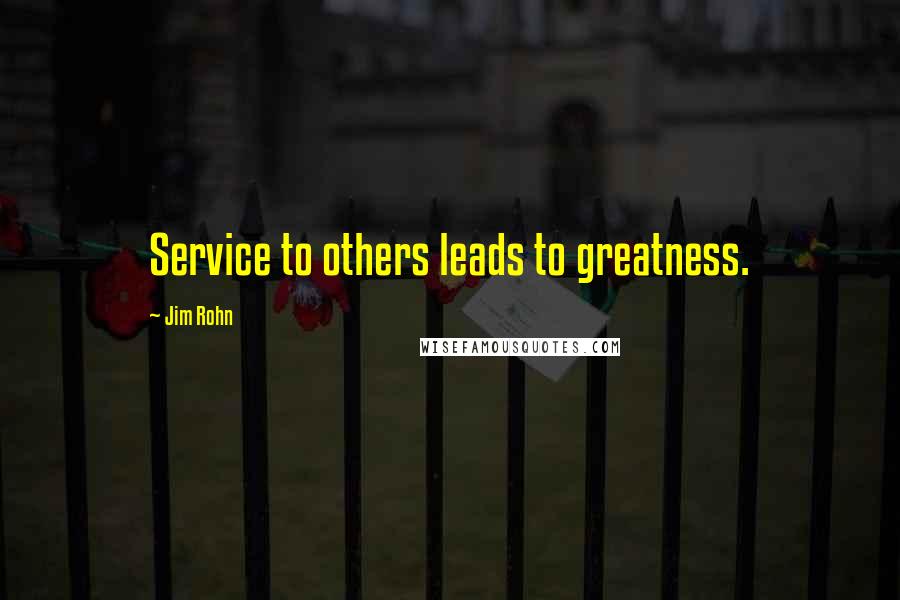 Jim Rohn Quotes: Service to others leads to greatness.