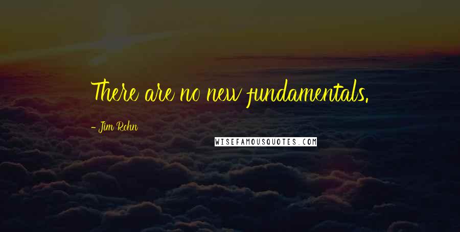 Jim Rohn Quotes: There are no new fundamentals.
